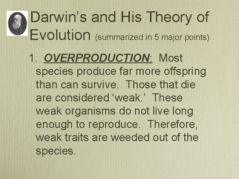 Darwin’s and His Theory of Evolution (summarized in 5 major points) 1. OVERPRODUCTION: Most