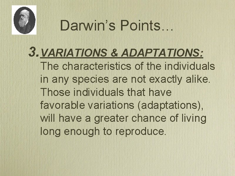 Darwin’s Points… 3. VARIATIONS & ADAPTATIONS: The characteristics of the individuals in any species