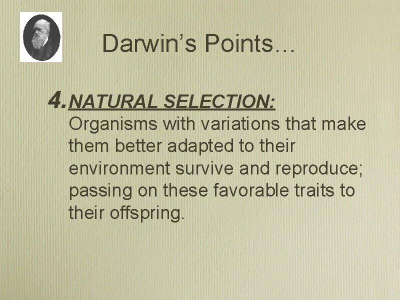 Darwin’s Points… 4. NATURAL SELECTION: Organisms with variations that make them better adapted to