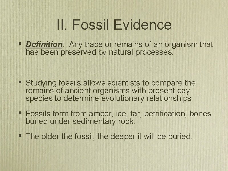 II. Fossil Evidence • Definition: Any trace or remains of an organism that has