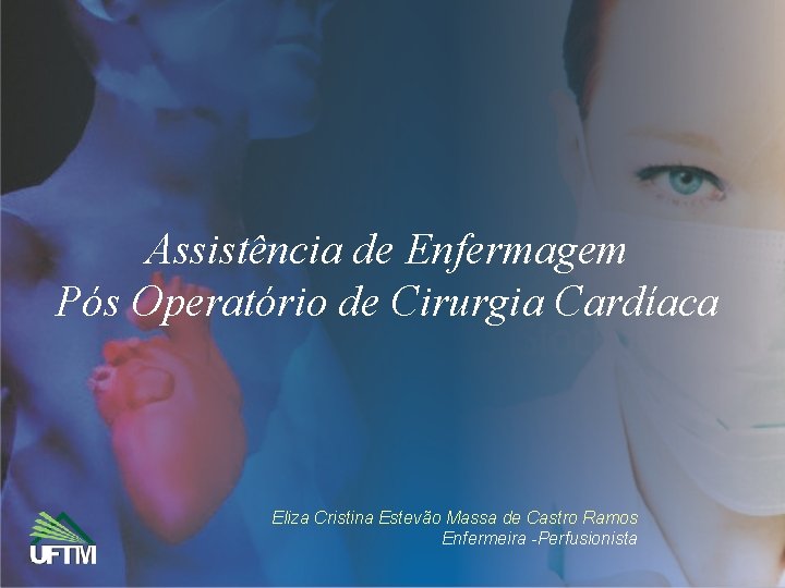 Assistência de Enfermagem Pós Operatório de Cirurgia Cardíaca Eliza Cristina Estevão Massa de Castro