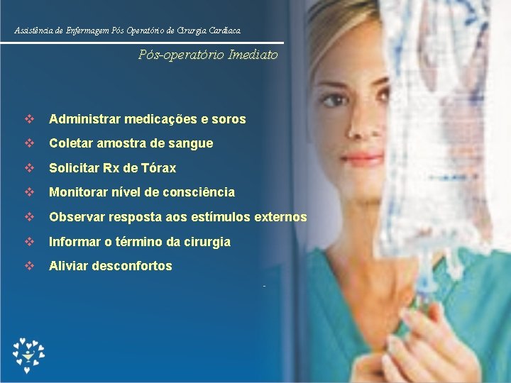 Assistência de Enfermagem Pós Operatório de Cirurgia Cardíaca Pós-operatório Imediato v Administrar medicações e