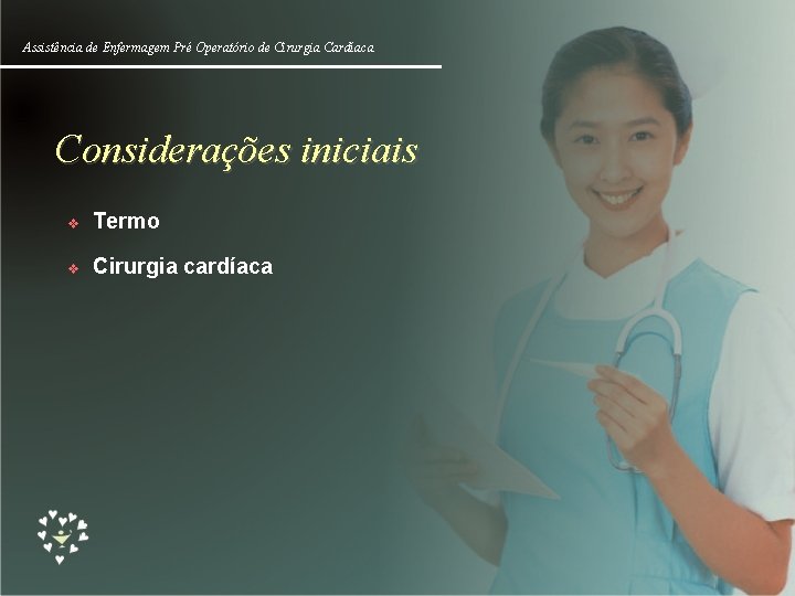 Assistência de Enfermagem Pré Operatório de Cirurgia Cardíaca Considerações iniciais v Termo v Cirurgia