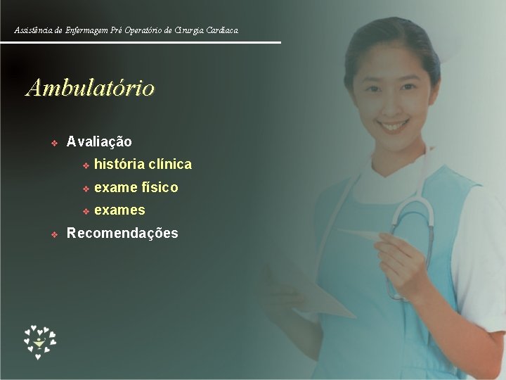 Assistência de Enfermagem Pré Operatório de Cirurgia Cardíaca Ambulatório v v Avaliação v história