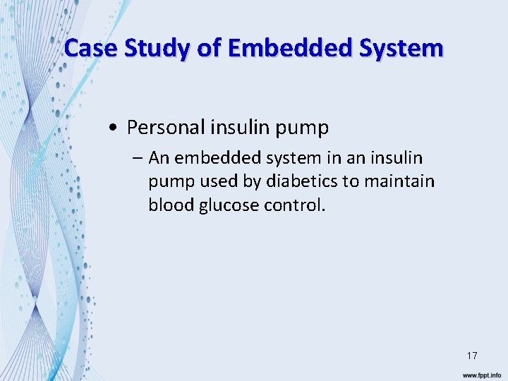 Case Study of Embedded System • Personal insulin pump – An embedded system in
