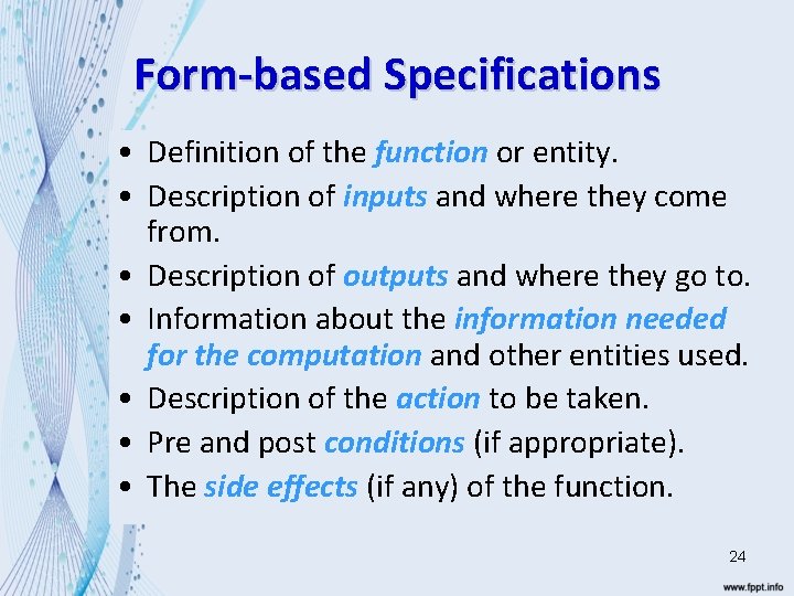 Form-based Specifications • Definition of the function or entity. • Description of inputs and