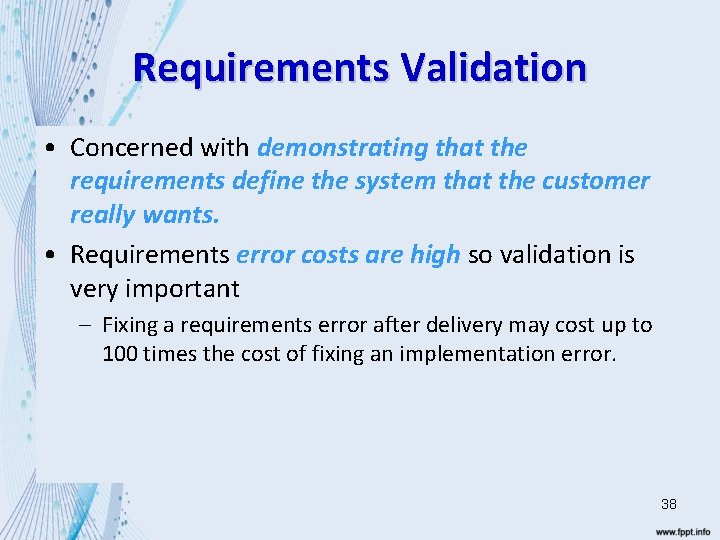 Requirements Validation • Concerned with demonstrating that the requirements define the system that the