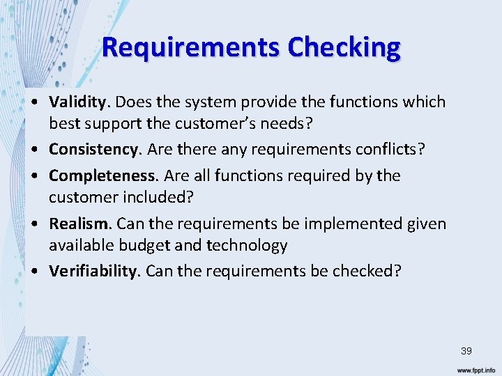 Requirements Checking • Validity. Does the system provide the functions which best support the