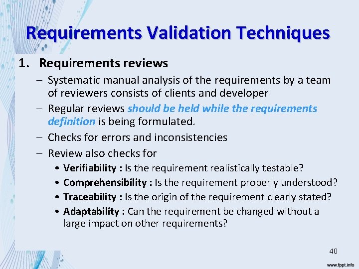 Requirements Validation Techniques 1. Requirements reviews – Systematic manual analysis of the requirements by