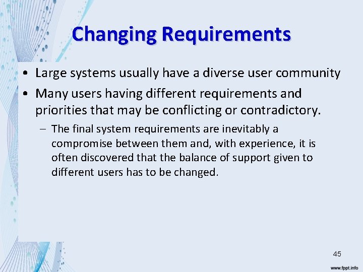 Changing Requirements • Large systems usually have a diverse user community • Many users