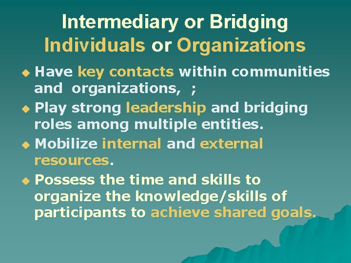 Intermediary or Bridging Individuals or Organizations Have key contacts within communities and organizations, ;