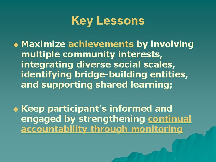 Key Lessons u u Maximize achievements by involving multiple community interests, integrating diverse social