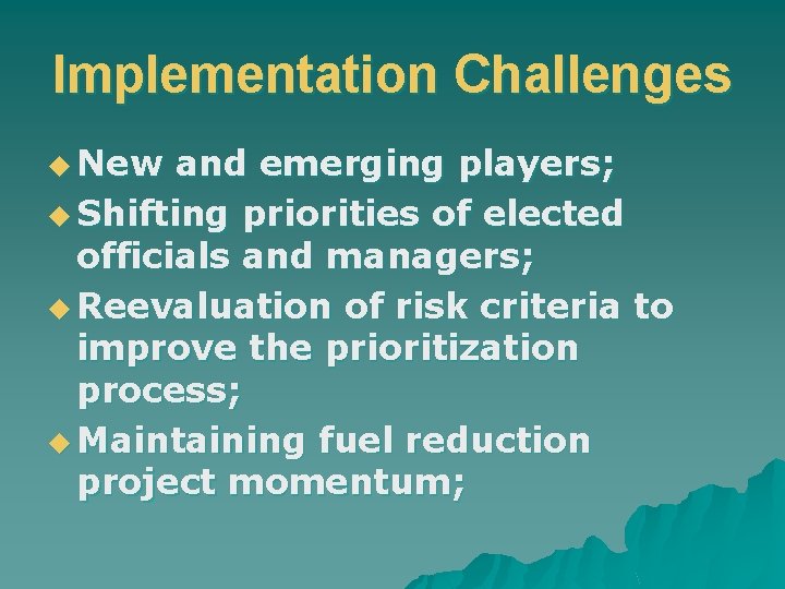 Implementation Challenges u New and emerging players; u Shifting priorities of elected officials and
