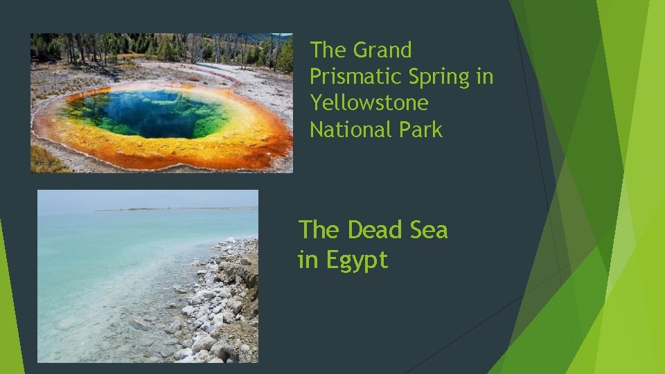 The Grand Prismatic Spring in Yellowstone National Park The Dead Sea in Egypt 