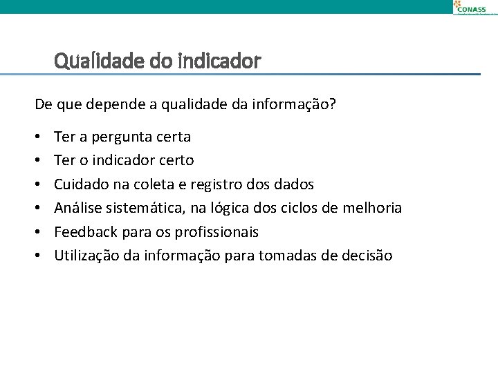 Qualidade do indicador De que depende a qualidade da informação? • • • Ter