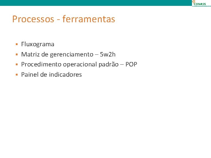 Processos - ferramentas Fluxograma § Matriz de gerenciamento – 5 w 2 h §