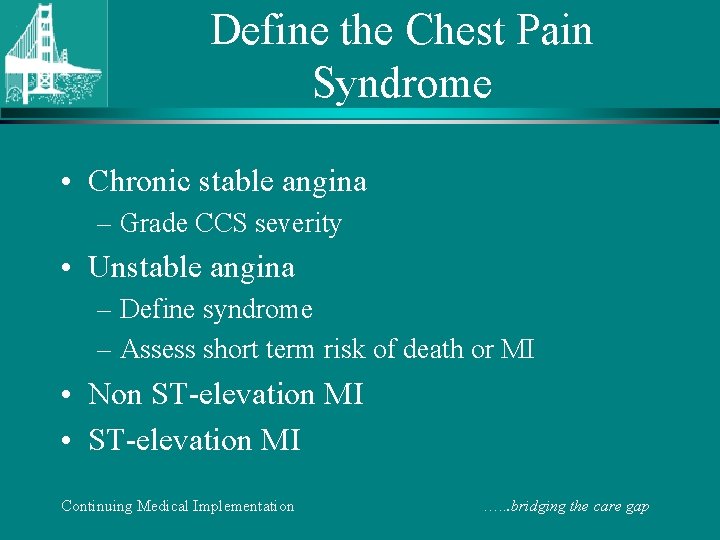 Define the Chest Pain Syndrome • Chronic stable angina – Grade CCS severity •