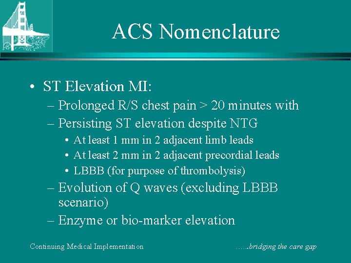 ACS Nomenclature • ST Elevation MI: – Prolonged R/S chest pain > 20 minutes
