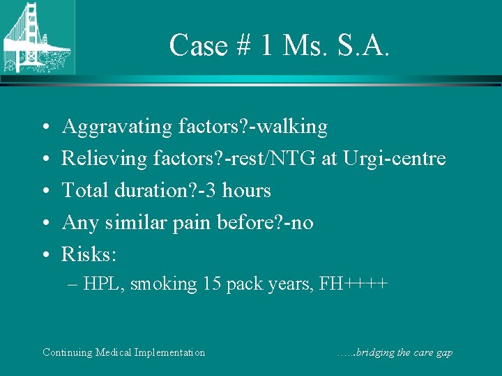 Case # 1 Ms. S. A. • • • Aggravating factors? -walking Relieving factors?