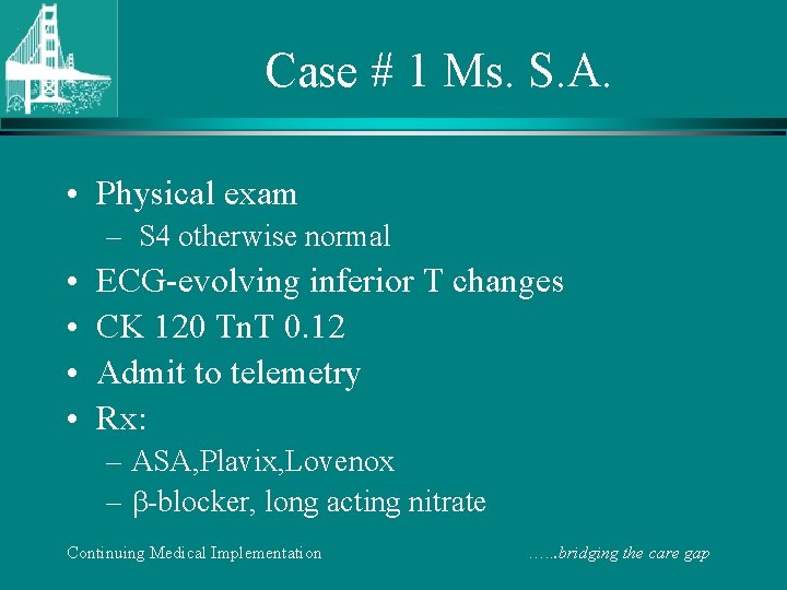 Case # 1 Ms. S. A. • Physical exam – S 4 otherwise normal