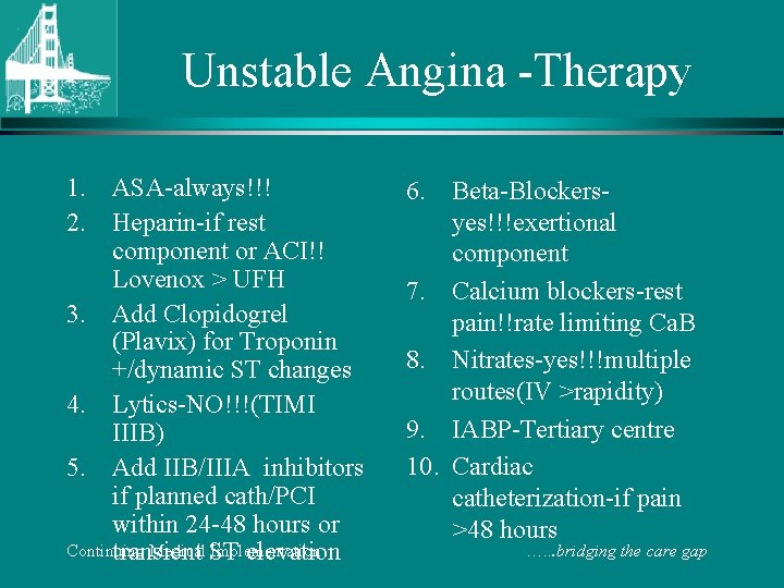 Unstable Angina -Therapy 1. ASA-always!!! 6. Beta-Blockersyes!!!exertional 2. Heparin-if rest component or ACI!! component