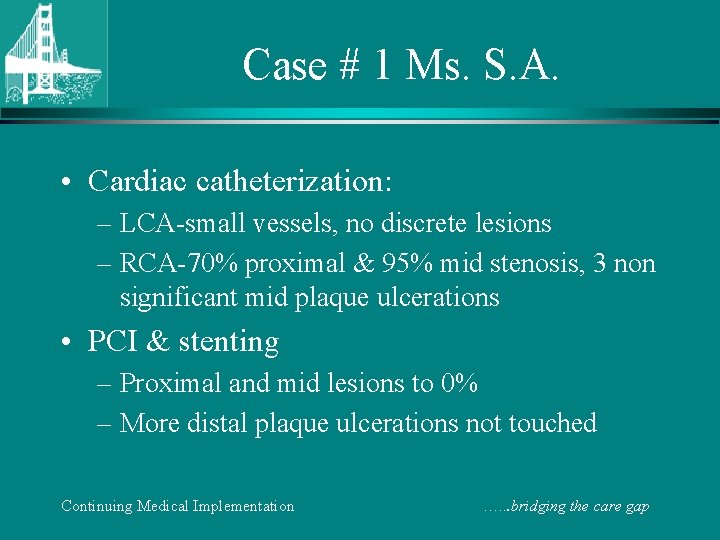 Case # 1 Ms. S. A. • Cardiac catheterization: – LCA-small vessels, no discrete