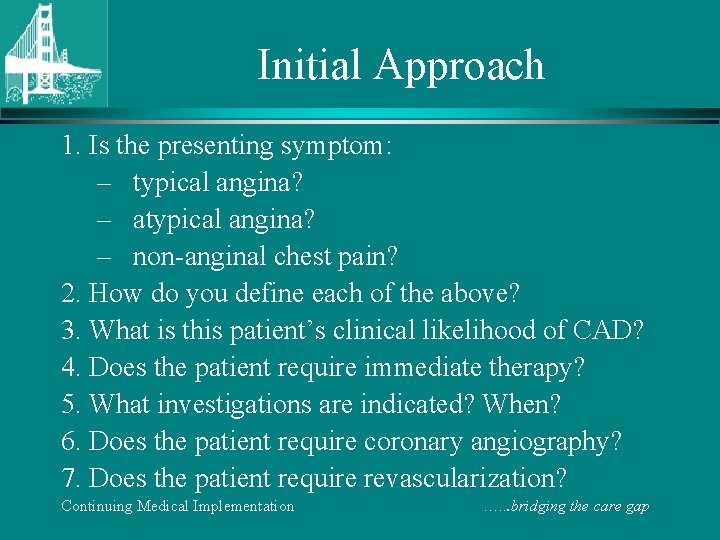 Initial Approach 1. Is the presenting symptom: – typical angina? – atypical angina? –