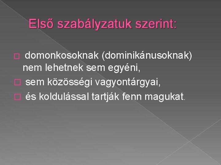  Első szabályzatuk szerint: � domonkosoknak (dominikánusoknak) nem lehetnek sem egyéni, � sem közösségi