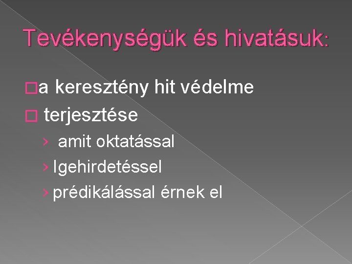 Tevékenységük és hivatásuk: �a keresztény hit védelme � terjesztése › amit oktatással › Igehirdetéssel