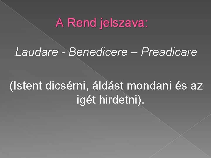 A Rend jelszava: Laudare - Benedicere – Preadicare (Istent dicsérni, áldást mondani és az