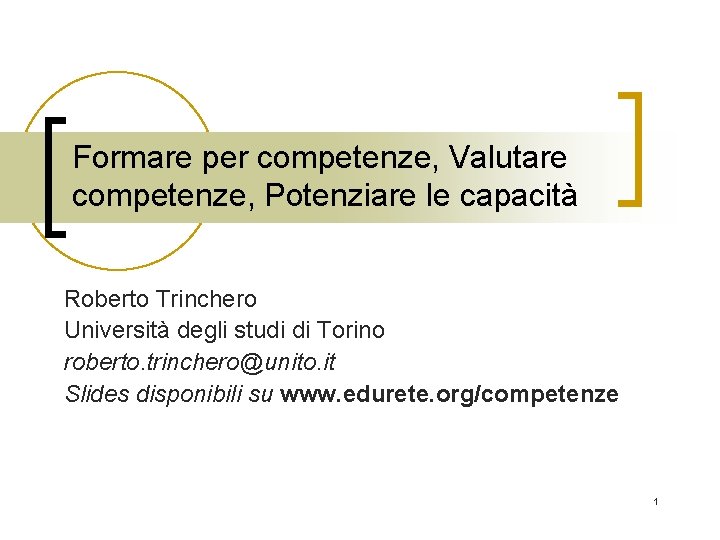 Formare per competenze, Valutare competenze, Potenziare le capacità Roberto Trinchero Università degli studi di