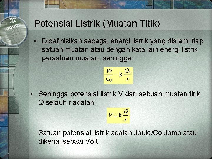 Potensial Listrik (Muatan Titik) • Didefinisikan sebagai energi listrik yang dialami tiap satuan muatan