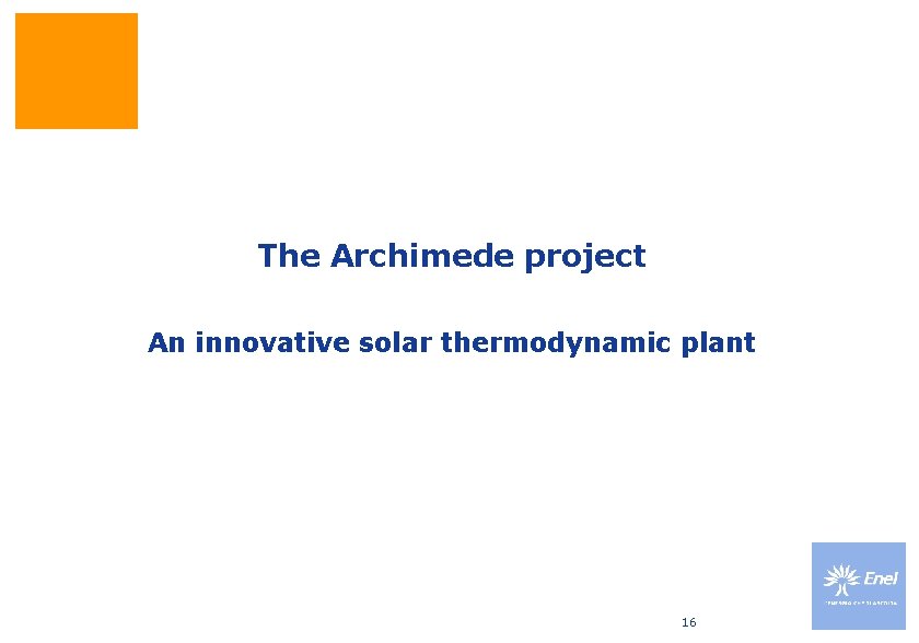 The Archimede project An innovative solar thermodynamic plant 16 The Archimede project An innovative solar thermodynamic plant 16
