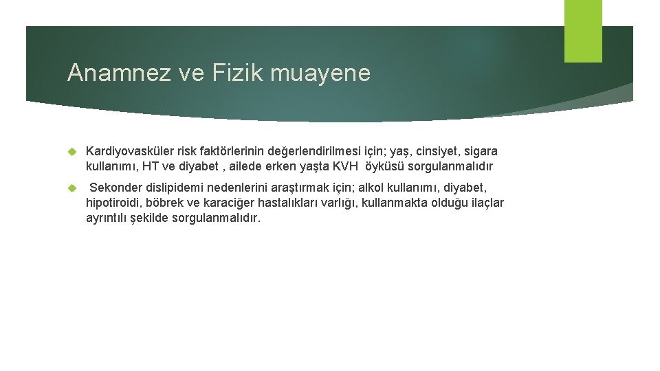 Anamnez ve Fizik muayene Kardiyovasküler risk faktörlerinin değerlendirilmesi için; yaş, cinsiyet, sigara kullanımı, HT