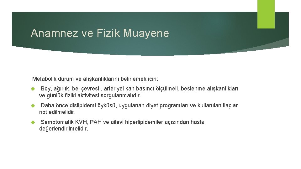 Anamnez ve Fizik Muayene Metabolik durum ve alışkanlıklarını belirlemek için; Boy, ağırlık, bel çevresi