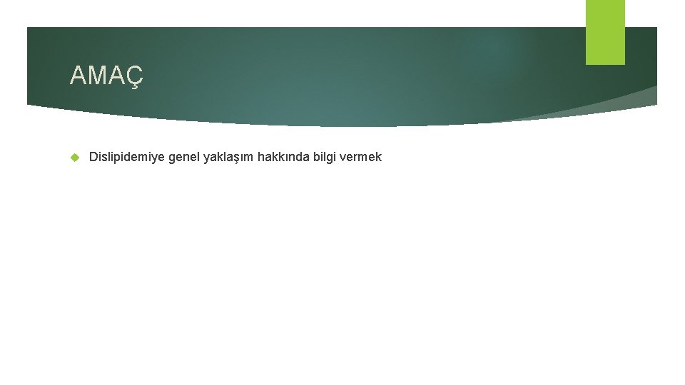 AMAÇ Dislipidemiye genel yaklaşım hakkında bilgi vermek AMAÇ Dislipidemiye genel yaklaşım hakkında bilgi vermek