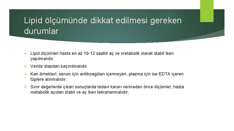 Lipid ölçümünde dikkat edilmesi gereken durumlar v Lipid ölçümleri hasta en az 10 -12