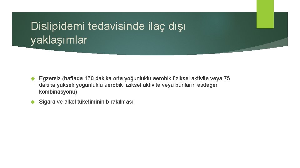 Dislipidemi tedavisinde ilaç dışı yaklaşımlar Egzersiz (haftada 150 dakika orta yoğunluklu aerobik fiziksel aktivite