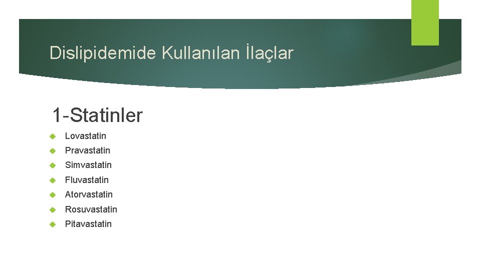 Dislipidemide Kullanılan İlaçlar 1 -Statinler Lovastatin Pravastatin Simvastatin Fluvastatin Atorvastatin Rosuvastatin Pitavastatin 