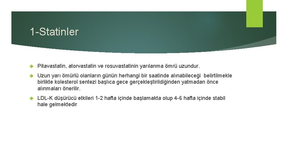 1 -Statinler Pitavastatin, atorvastatin ve rosuvastatinin yarılanma ömrü uzundur. Uzun yarı ömürlü olanların günün