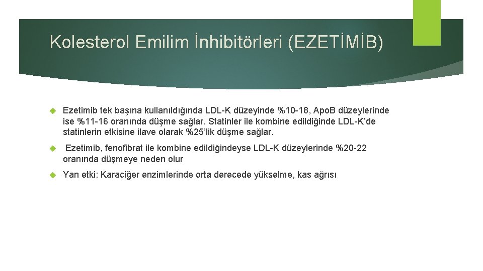 Kolesterol Emilim İnhibitörleri (EZETİMİB) Ezetimib tek başına kullanıldığında LDL-K düzeyinde %10 -18, Apo. B