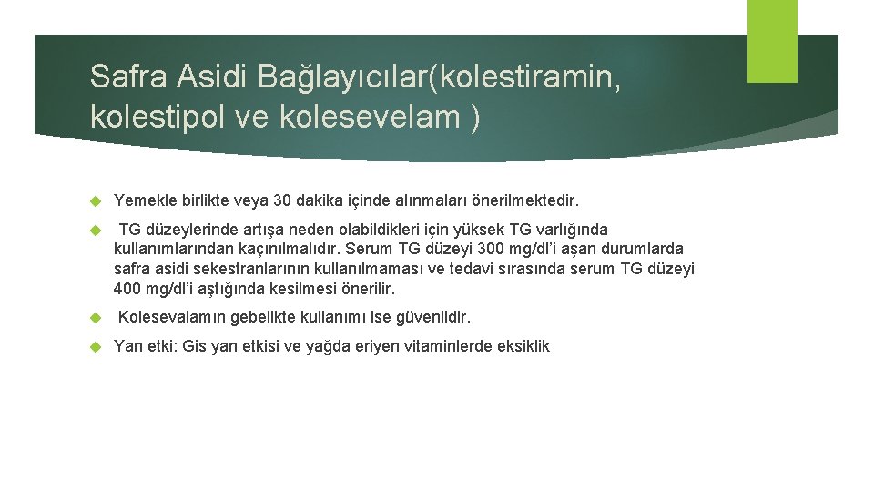 Safra Asidi Bağlayıcılar(kolestiramin, kolestipol ve kolesevelam ) Yemekle birlikte veya 30 dakika içinde alınmaları