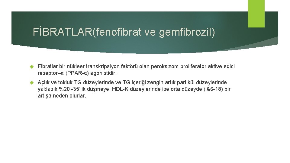 FİBRATLAR(fenofibrat ve gemfibrozil) Fibratlar bir nükleer transkripsiyon faktörü olan peroksizom proliferator aktive edici reseptor–α