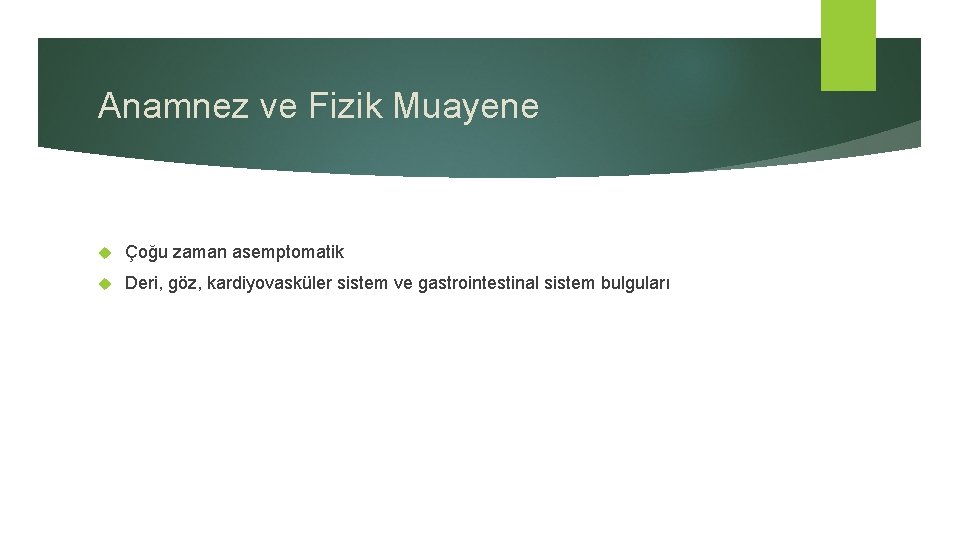 Anamnez ve Fizik Muayene Çoğu zaman asemptomatik Deri, göz, kardiyovasküler sistem ve gastrointestinal sistem