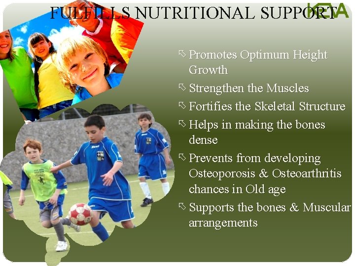 FULFILLS NUTRITIONAL SUPPORT õ Promotes Optimum Height Growth õ Strengthen the Muscles õ Fortifies