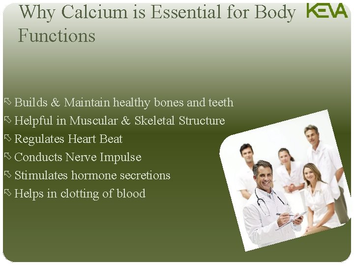 Why Calcium is Essential for Body Functions õ Builds & Maintain healthy bones and