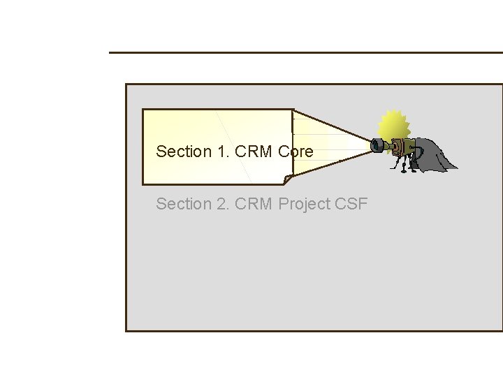Section 1. CRM Core Section 2. CRM Project CSF 