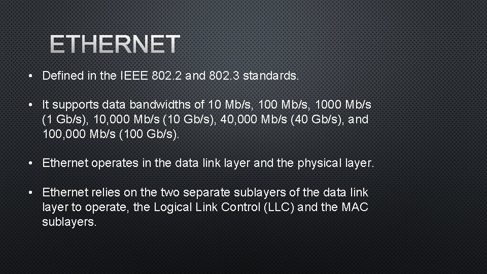 ETHERNET • Defined in the IEEE 802. 2 and 802. 3 standards. • It