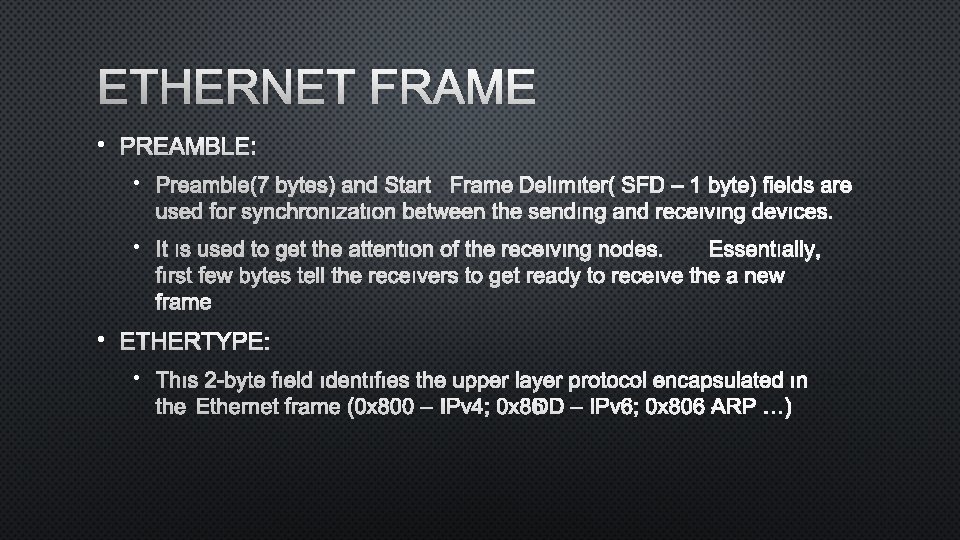 ETHERNET FRAME • PREAMBLE: • PREAMBLE(7 BYTES) ANDS TART FRAME DELıMıTER(SFD – 1 BYTE)