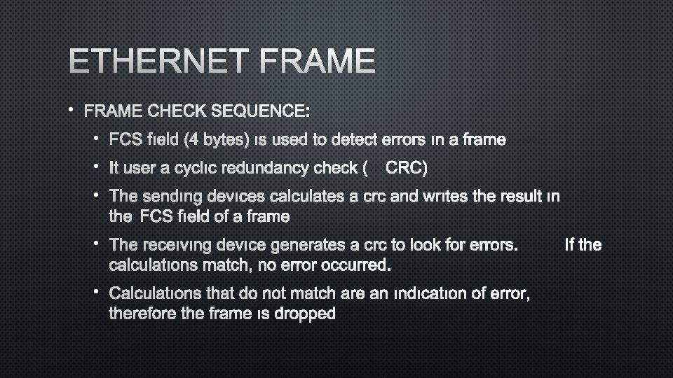 ETHERNET FRAME • FRAME CHECK SEQUENCE: • FCS FıELD (4 BYTES) ıS USED TO